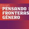 Re-Pensando las fronteras del género
