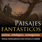 Paisajes fantásticos, oníricos, mitológicos y cosmogónicos